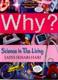 Why? Science in the Living: Sains Sehari-hari